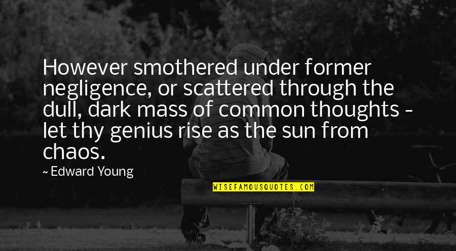 From The Dark Quotes By Edward Young: However smothered under former negligence, or scattered through