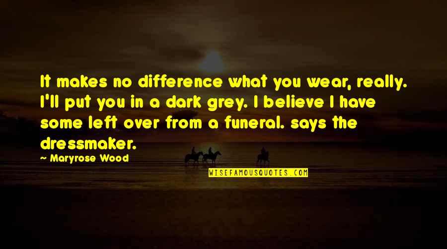 From The Dark Quotes By Maryrose Wood: It makes no difference what you wear, really.