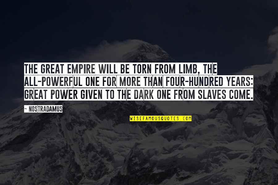From The Dark Quotes By Nostradamus: The great empire will be torn from limb,