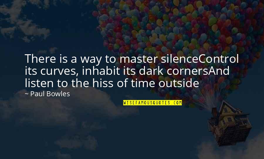 From The Dark Quotes By Paul Bowles: There is a way to master silenceControl its