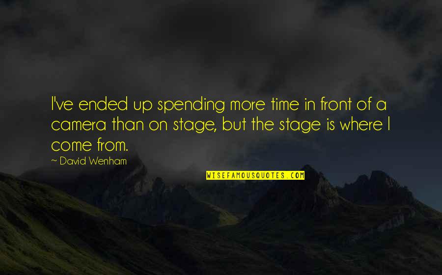 From The Front Quotes By David Wenham: I've ended up spending more time in front From The Front Quotes By David Wenham: I've ended up spending more time in front