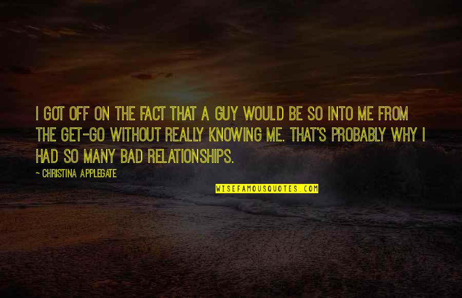 From The Get Go Quotes By Christina Applegate: I got off on the fact that a From The Get Go Quotes By Christina Applegate: I got off on the fact that a