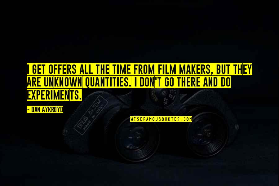 From The Get Go Quotes By Dan Aykroyd: I get offers all the time from film