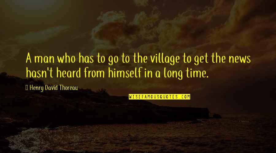 From The Get Go Quotes By Henry David Thoreau: A man who has to go to the