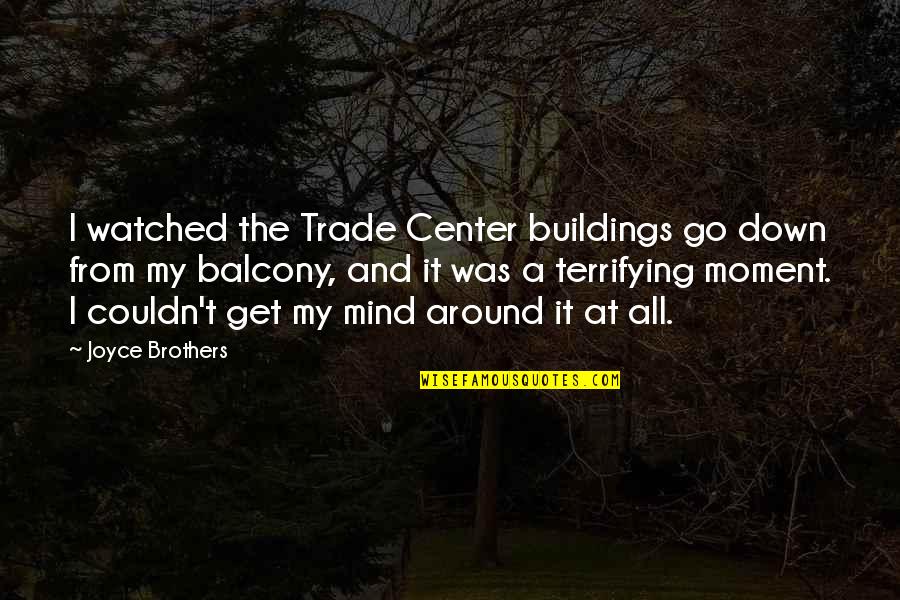 From The Get Go Quotes By Joyce Brothers: I watched the Trade Center buildings go down