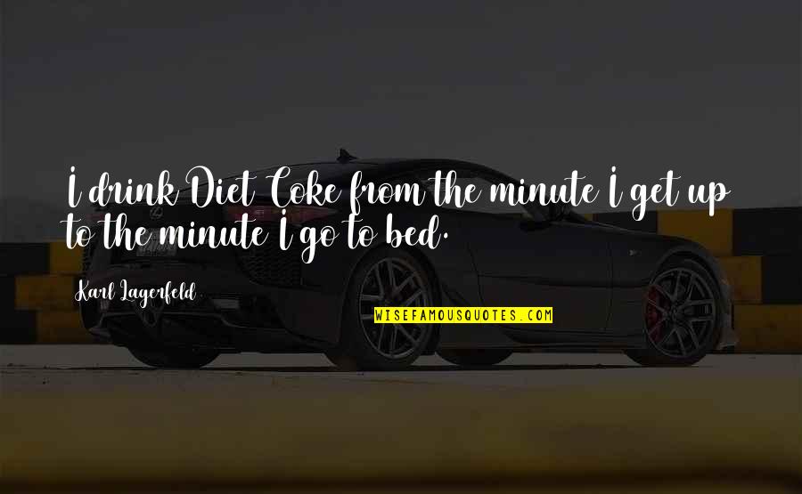 From The Get Go Quotes By Karl Lagerfeld: I drink Diet Coke from the minute I