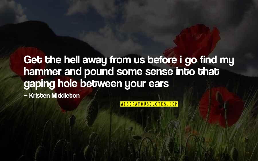 From The Get Go Quotes By Kristen Middleton: Get the hell away from us before i From The Get Go Quotes By Kristen Middleton: Get the hell away from us before i
