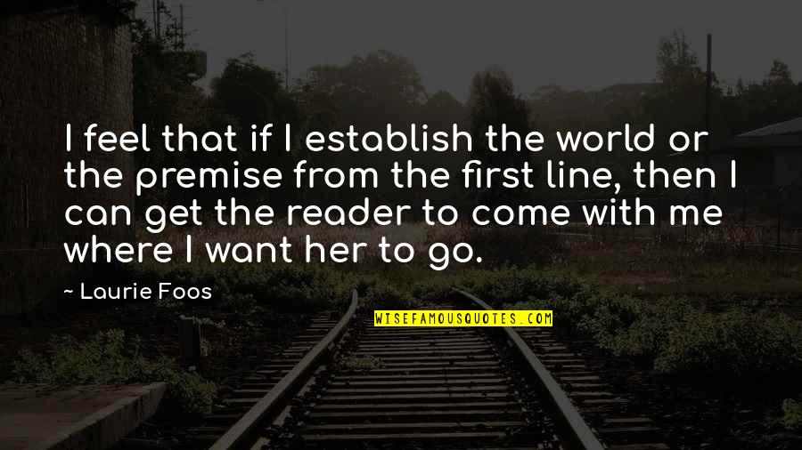 From The Get Go Quotes By Laurie Foos: I feel that if I establish the world From The Get Go Quotes By Laurie Foos: I feel that if I establish the world
