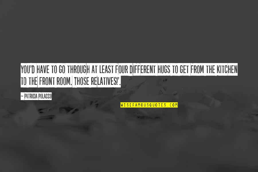 From The Get Go Quotes By Patricia Polacco: You'd have to go through at least four From The Get Go Quotes By Patricia Polacco: You'd have to go through at least four