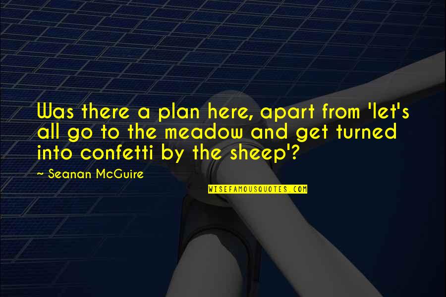 From The Get Go Quotes By Seanan McGuire: Was there a plan here, apart from 'let's From The Get Go Quotes By Seanan McGuire: Was there a plan here, apart from 'let's