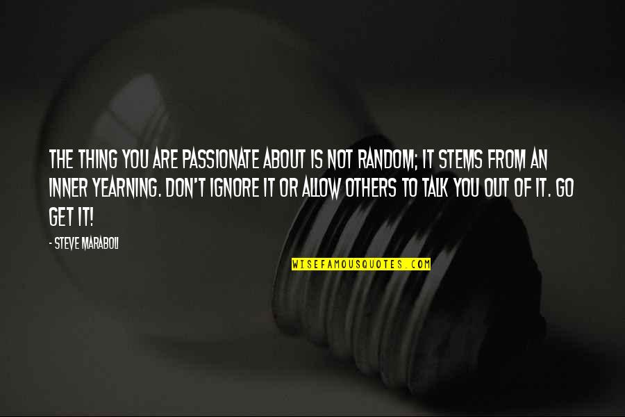 From The Get Go Quotes By Steve Maraboli: The thing you are passionate about is not From The Get Go Quotes By Steve Maraboli: The thing you are passionate about is not