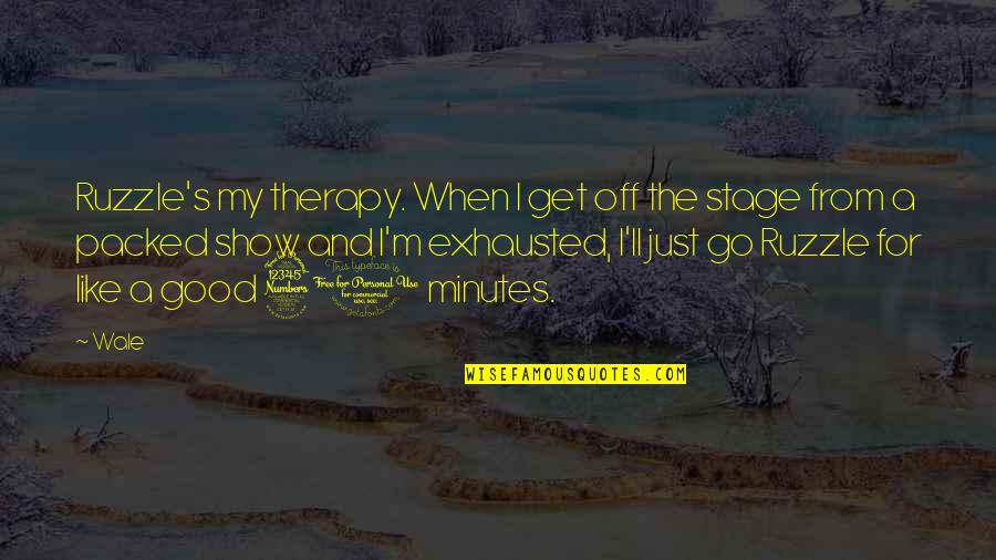 From The Get Go Quotes By Wale: Ruzzle's my therapy. When I get off the From The Get Go Quotes By Wale: Ruzzle's my therapy. When I get off the