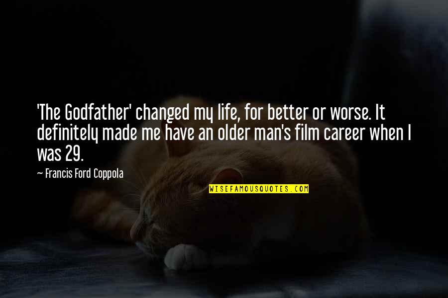 From The Godfather Quotes By Francis Ford Coppola: 'The Godfather' changed my life, for better or