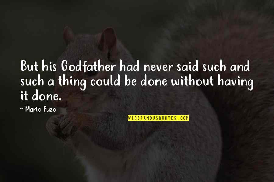 From The Godfather Quotes By Mario Puzo: But his Godfather had never said such and