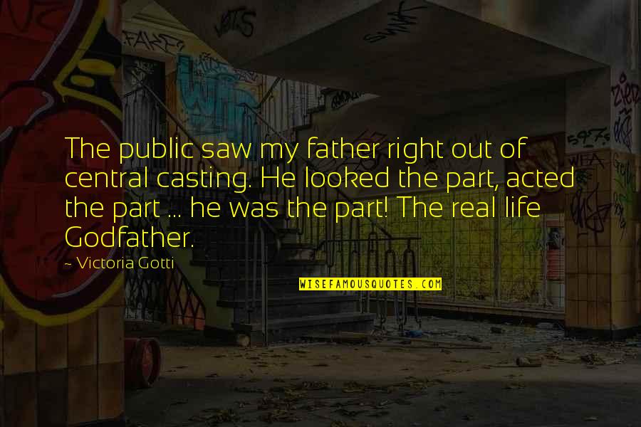 From The Godfather Quotes By Victoria Gotti: The public saw my father right out of