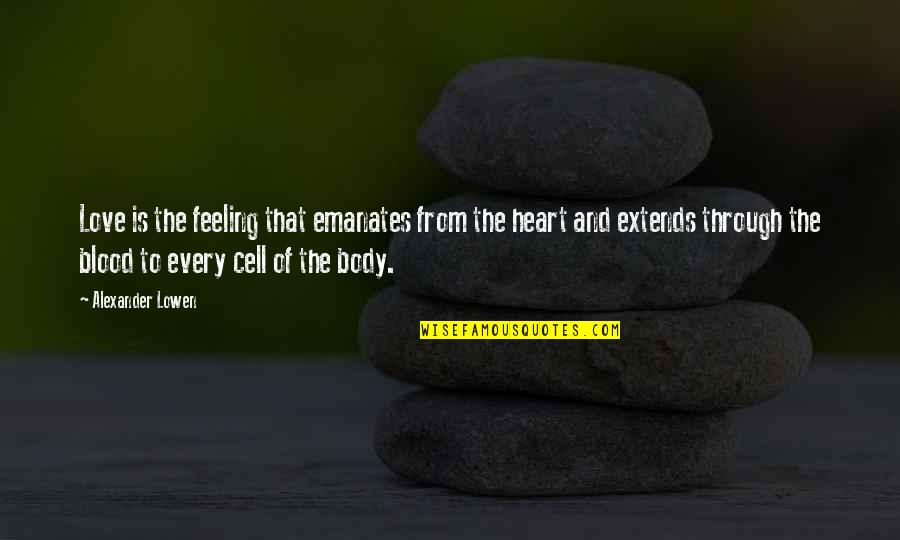 From The Heart Quotes By Alexander Lowen: Love is the feeling that emanates from the