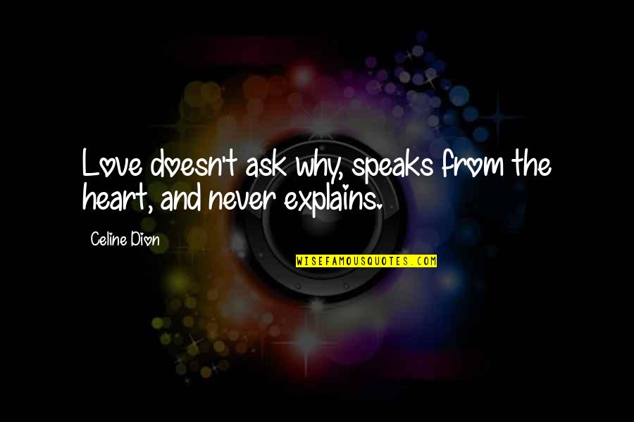 From The Heart Quotes By Celine Dion: Love doesn't ask why, speaks from the heart,