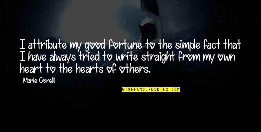 From The Heart Quotes By Marie Corelli: I attribute my good fortune to the simple