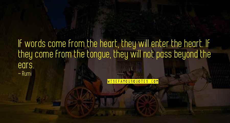 From The Heart Quotes By Rumi: If words come from the heart, they will