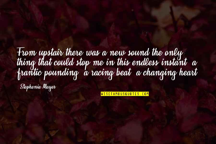 From The Heart Quotes By Stephenie Meyer: From upstair there was a new sound the