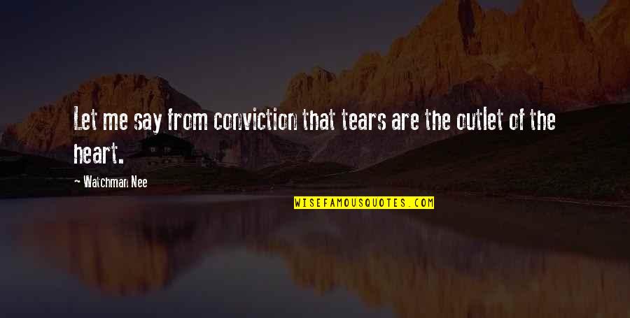 From The Heart Quotes By Watchman Nee: Let me say from conviction that tears are