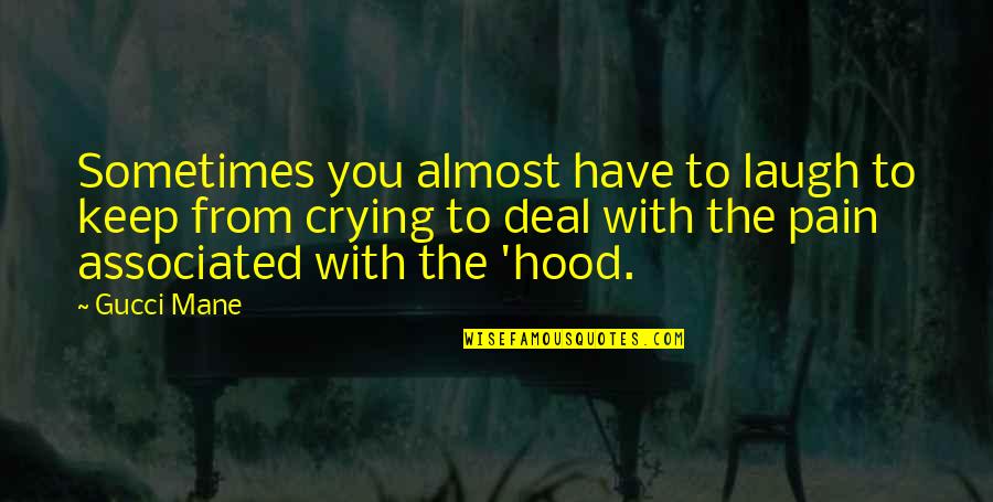 From The Hood Quotes By Gucci Mane: Sometimes you almost have to laugh to keep