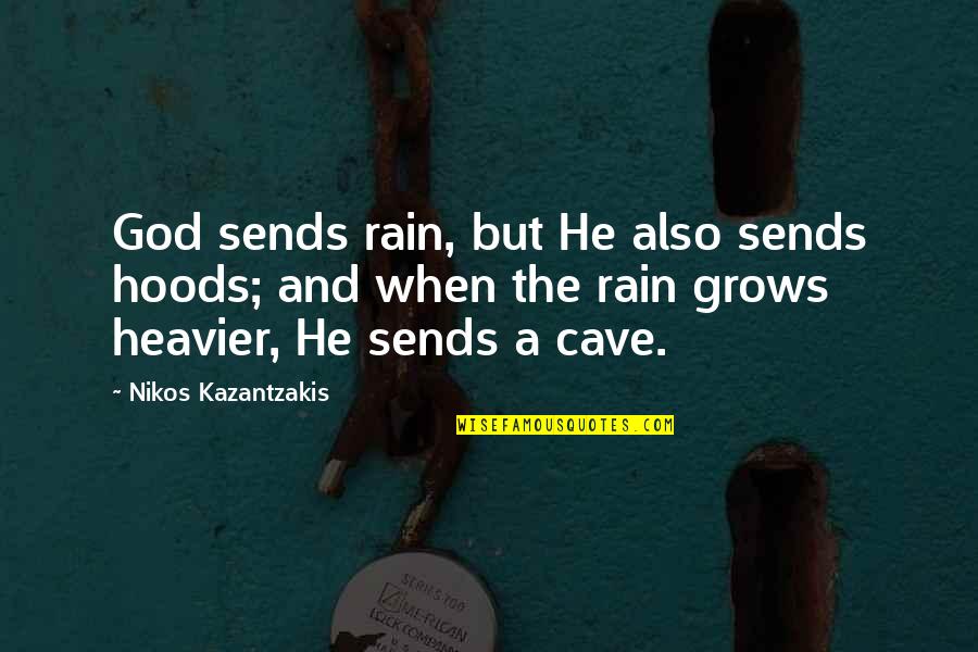 From The Hood Quotes By Nikos Kazantzakis: God sends rain, but He also sends hoods;