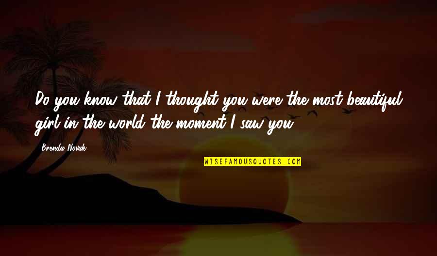 From The Moment I Saw You Quotes By Brenda Novak: Do you know that I thought you were From The Moment I Saw You Quotes By Brenda Novak: Do you know that I thought you were