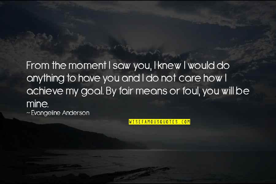 From The Moment I Saw You Quotes By Evangeline Anderson: From the moment I saw you, I knew From The Moment I Saw You Quotes By Evangeline Anderson: From the moment I saw you, I knew