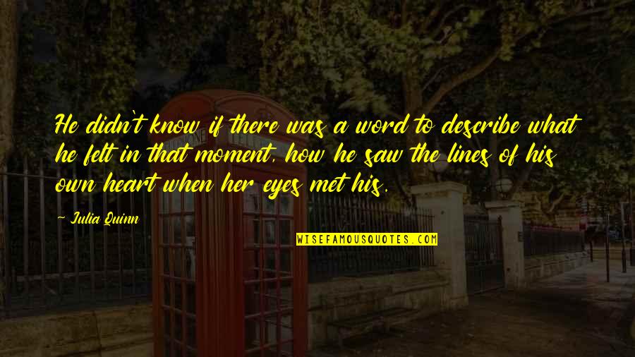 From The Moment I Saw You Quotes By Julia Quinn: He didn't know if there was a word From The Moment I Saw You Quotes By Julia Quinn: He didn't know if there was a word