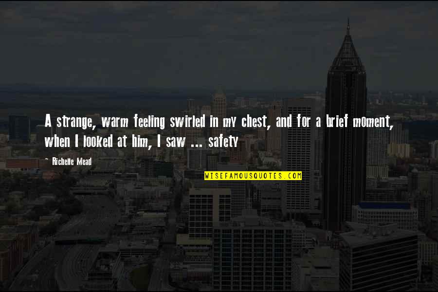 From The Moment I Saw You Quotes By Richelle Mead: A strange, warm feeling swirled in my chest,