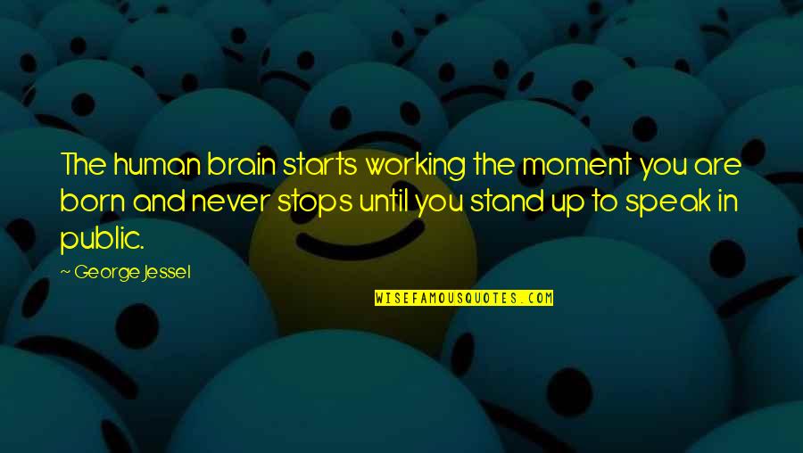 From The Moment You Were Born Quotes By George Jessel: The human brain starts working the moment you