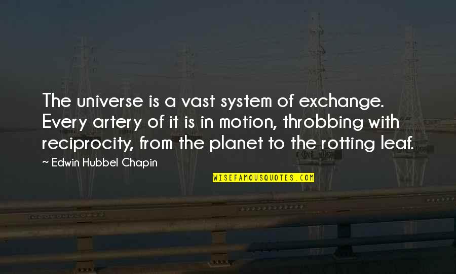 From The System Quotes By Edwin Hubbel Chapin: The universe is a vast system of exchange. From The System Quotes By Edwin Hubbel Chapin: The universe is a vast system of exchange.