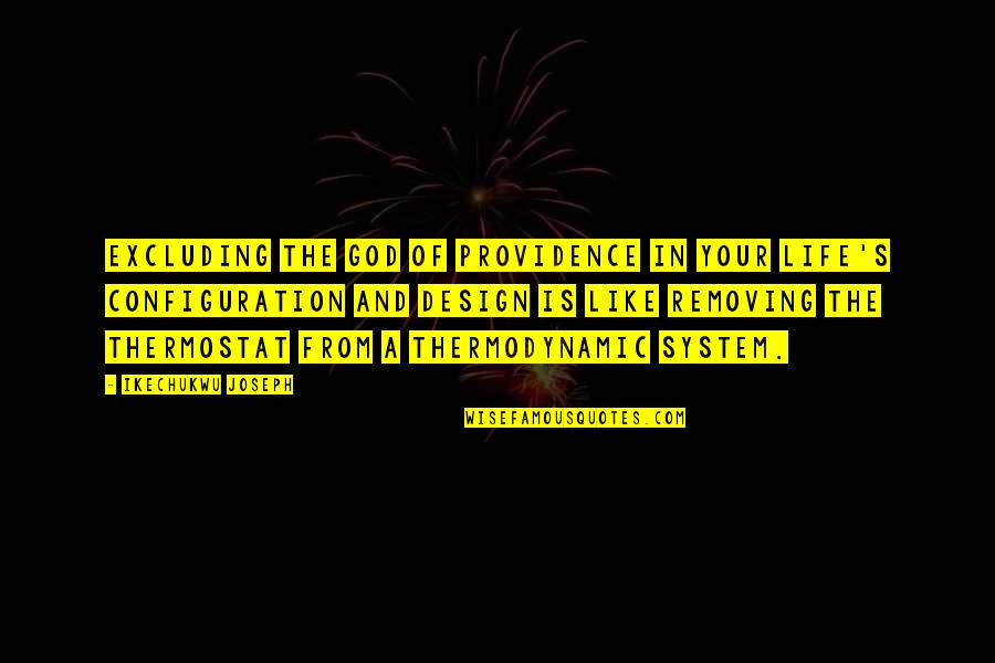 From The System Quotes By Ikechukwu Joseph: Excluding the God of providence in your life's From The System Quotes By Ikechukwu Joseph: Excluding the God of providence in your life's