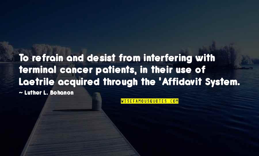 From The System Quotes By Luther L. Bohanon: To refrain and desist from interfering with terminal From The System Quotes By Luther L. Bohanon: To refrain and desist from interfering with terminal