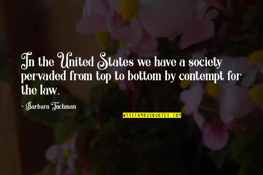 From The Top Quotes By Barbara Tuchman: In the United States we have a society
