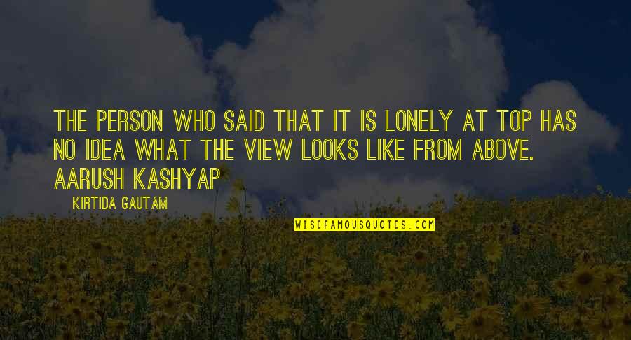 From The Top Quotes By Kirtida Gautam: The person who said that it is lonely