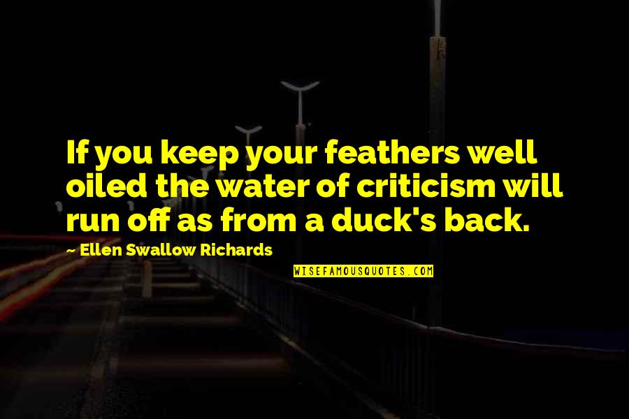 From The Water Quotes By Ellen Swallow Richards: If you keep your feathers well oiled the