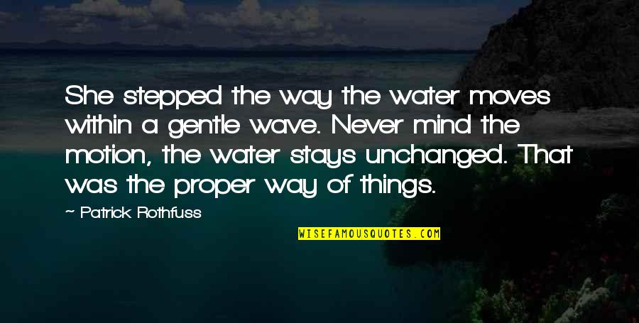 From The Wave In The Mind Quotes By Patrick Rothfuss: She stepped the way the water moves within