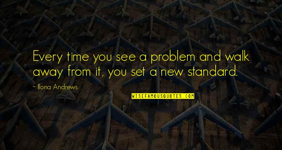 From Time Quotes By Ilona Andrews: Every time you see a problem and walk