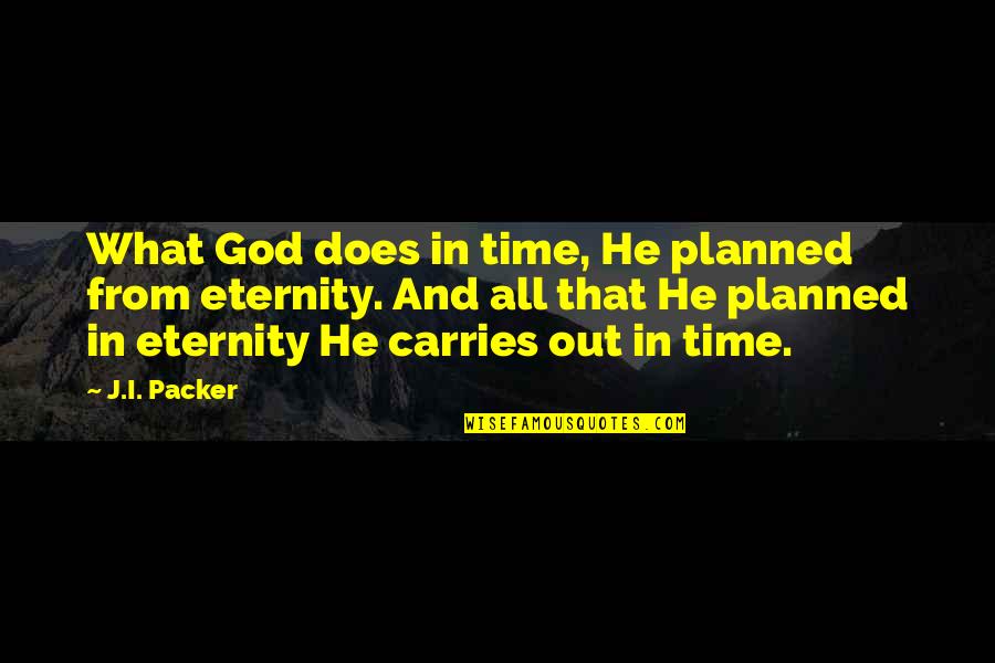 From Time Quotes By J.I. Packer: What God does in time, He planned from