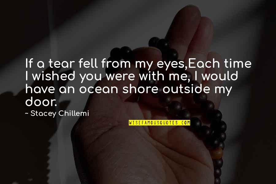 From Time Quotes By Stacey Chillemi: If a tear fell from my eyes,Each time