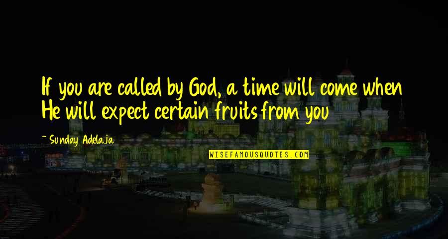 From Time Quotes By Sunday Adelaja: If you are called by God, a time
