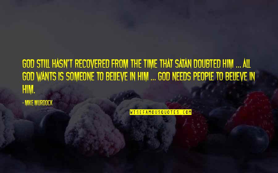 From Time To Time Quotes By Mike Murdock: God still hasn't recovered from the time that From Time To Time Quotes By Mike Murdock: God still hasn't recovered from the time that