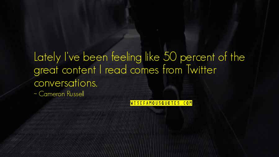 From Twitter Quotes By Cameron Russell: Lately I've been feeling like 50 percent of