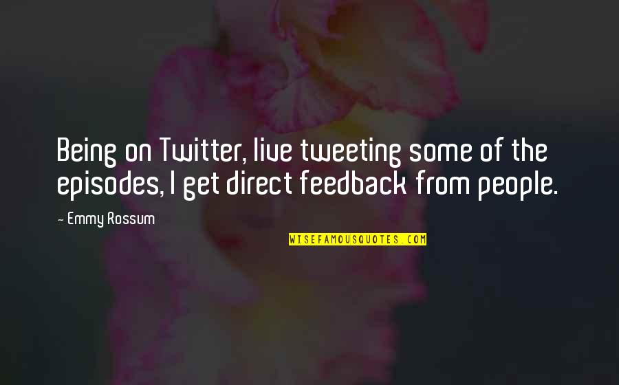 From Twitter Quotes By Emmy Rossum: Being on Twitter, live tweeting some of the