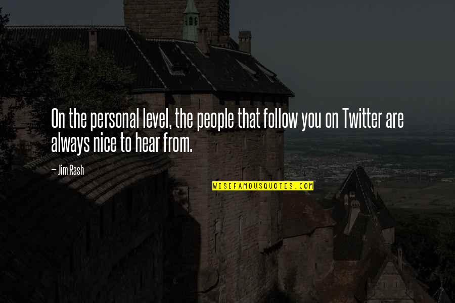 From Twitter Quotes By Jim Rash: On the personal level, the people that follow