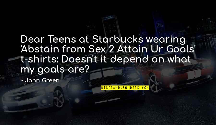 From Twitter Quotes By John Green: Dear Teens at Starbucks wearing 'Abstain from Sex