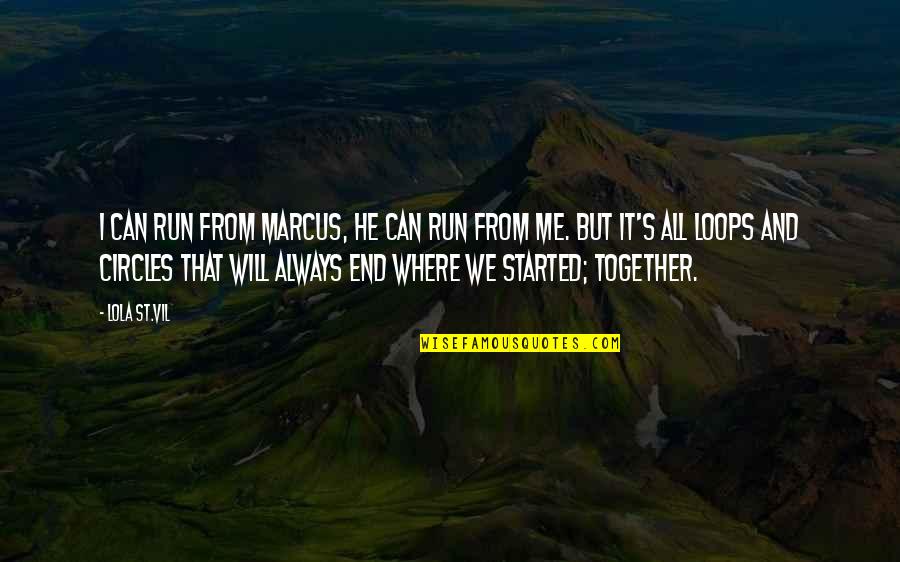 From Where It All Started Quotes By Lola St.Vil: I can run from Marcus, he can run