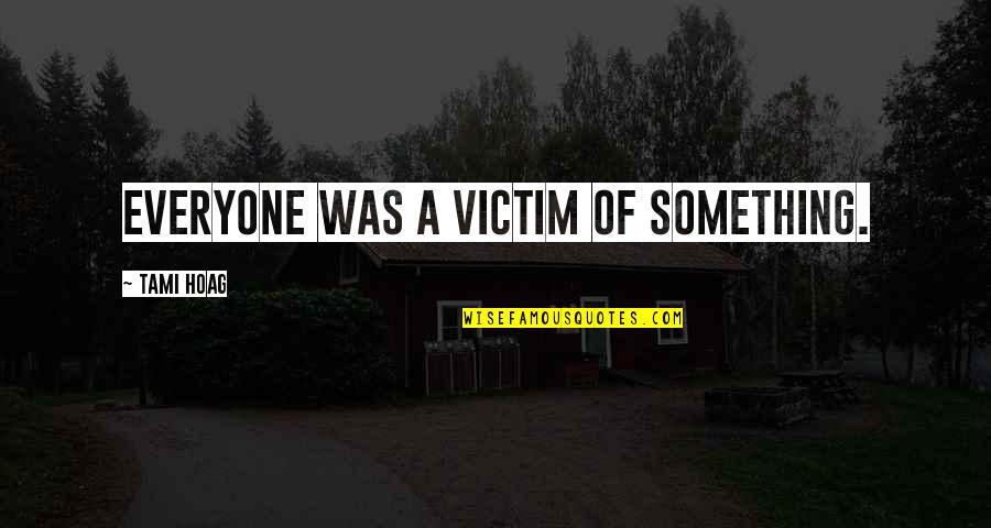 Fromage Blanc Quotes By Tami Hoag: Everyone was a victim of something.